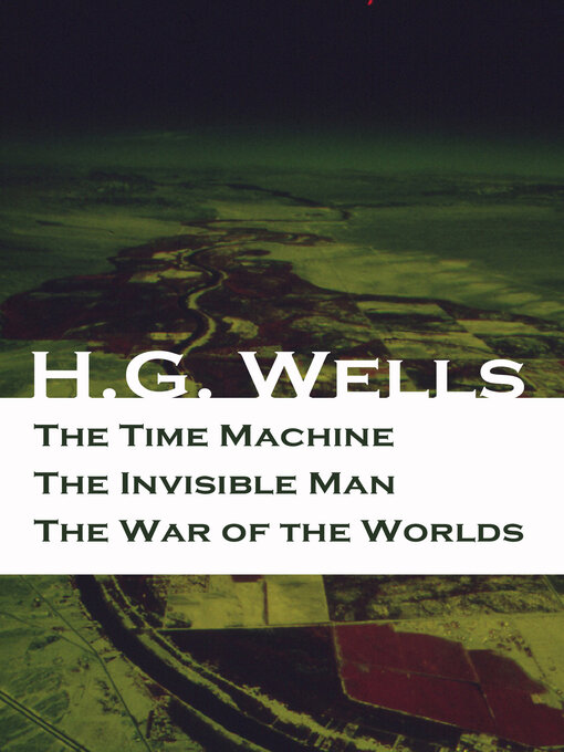 Title details for The Time Machine + the Invisible Man + the War of the Worlds (3 Unabridged  Science Fiction Classics) by H. G. Wells - Available